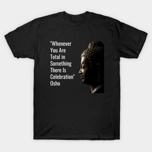 Osho. Whenever You Are Total in Something... T-Shirt